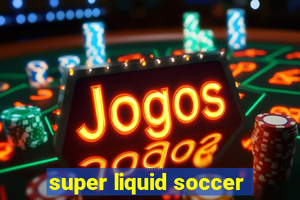 super liquid soccer